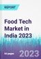 Food Tech Market in India 2023 - Product Thumbnail Image