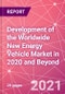 Development of the Worldwide New Energy Vehicle Market in 2020 and Beyond - Product Thumbnail Image