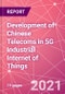 Development of Chinese Telecoms in 5G Industrial Internet of Things - Product Thumbnail Image