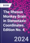 The Rhesus Monkey Brain in Stereotaxic Coordinates. Edition No. 4 - Product Image
