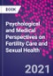 Psychological and Medical Perspectives on Fertility Care and Sexual Health - Product Image