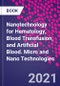 Nanotechnology for Hematology, Blood Transfusion, and Artificial Blood. Micro and Nano Technologies - Product Image