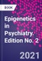 Epigenetics in Psychiatry. Edition No. 2 - Product Thumbnail Image