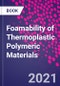 Foamability of Thermoplastic Polymeric Materials - Product Image