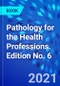 Pathology for the Health Professions. Edition No. 6 - Product Thumbnail Image