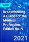 Breastfeeding. A Guide for the Medical Profession. Edition No. 9 - Product Image