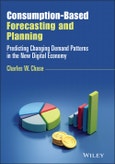 Consumption-Based Forecasting and Planning. Predicting Changing Demand Patterns in the New Digital Economy. Edition No. 1. Wiley and SAS Business Series- Product Image