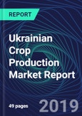 Ukrainian Crop Production Market Report- Product Image