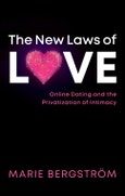 The New Laws of Love. Online Dating and the Privatization of Intimacy. Edition No. 1- Product Image