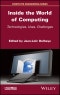 Inside the World of Computing. Technologies, Uses, Challenges. Edition No. 1 - Product Image