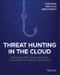Threat Hunting in the Cloud. Defending AWS, Azure and Other Cloud Platforms Against Cyberattacks. Edition No. 1 - Product Thumbnail Image