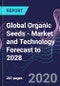 Global Organic Seeds - Market and Technology Forecast to 2028 - Product Thumbnail Image