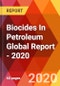 Biocides In Petroleum Global Report - 2020 - Product Thumbnail Image