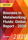 Biocides In Metalworking Fluids: Global Report - 2020- Product Image