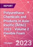 Polyurethane Chemicals and Products in Asia-Pacific (APAC) 2023 - Volume 2 Flexible Foam- Product Image