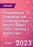 Polyurethane Chemicals and Products in Asia-Pacific (APAC) 2023 - Volume 3 Rigid Foam- Product Image