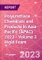 Polyurethane Chemicals and Products in Asia-Pacific (APAC) 2023 - Volume 3 Rigid Foam - Product Image