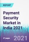 Payment Security Market in India 2021 - Product Thumbnail Image