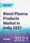 Blood Plasma Products Market in India 2021 - Product Thumbnail Image