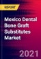 Mexico Dental Bone Graft Substitutes Market Analysis - COVID19 - 2021-2027 - MedSuite - Includes: Dental Bone Graft Substitute, Dental Barrier Membranes & Dental Growth Factor Devices - Product Thumbnail Image