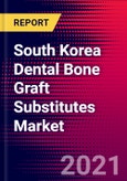 South Korea Dental Bone Graft Substitutes Market Analysis - COVID19 - 2021-2027 - MedSuite - Includes: Dental Bone Graft Substitutes & Dental Barrier Membranes- Product Image