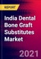 India Dental Bone Graft Substitutes Market Analysis - COVID19 - 2021-2027 - MedSuite - Includes: Dental Bone Graft Substitute & Dental Barrier Membranes - Product Thumbnail Image
