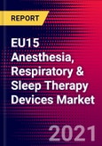 EU15 Anesthesia, Respiratory & Sleep Therapy Devices Market - COVID19 - 2021-2027 - MedSuite- Product Image