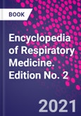 Encyclopedia of Respiratory Medicine. Edition No. 2- Product Image