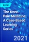 The Knee. Pain Medicine: A Case-Based Learning Series - Product Image