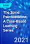 The Spine. Pain Medicine: A Case-Based Learning Series - Product Image
