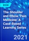 The Shoulder and Elbow. Pain Medicine: A Case-Based Learning Series - Product Thumbnail Image