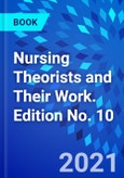Nursing Theorists and Their Work. Edition No. 10- Product Image