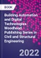 Building Automation and Digital Technologies. Woodhead Publishing Series in Civil and Structural Engineering - Product Thumbnail Image