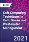 Soft Computing Techniques in Solid Waste and Wastewater Management - Product Thumbnail Image