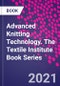 Advanced Knitting Technology. The Textile Institute Book Series - Product Image
