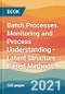 Batch Processes. Monitoring and Process Understanding - Latent Structure Based Methods - Product Thumbnail Image