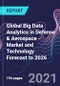Global Big Data Analytics in Defense & Aerospace - Market and Technology Forecast to 2026 - Product Thumbnail Image