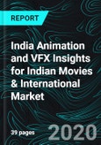 India Animation and VFX Insights for Indian Movies & International Market, Growth Drivers, Challenges faced, Opportunity and Animation for International Market- Product Image