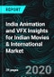India Animation and VFX Insights for Indian Movies & International Market, Growth Drivers, Challenges faced, Opportunity and Animation for International Market - Product Thumbnail Image