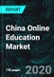 China Online Education Market Forecast By Segment, (Early Childhood K12+Steam Education) and (Corporate, Vocational, Language) Training & Company Analysis - Product Thumbnail Image
