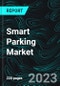 Smart Parking Market, Size, Global Forecast 2023-2030, Industry Trends, Growth, Share, Outlook, Impact of Inflation, Opportunity Company Analysis - Product Image