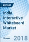 India Interactive Whiteboard Market (2018-2024): Market Forecast By Types (Ceramic and Non-Ceramic), By Technologies (Infrared, DVIT and Optical), By Applications (Schools, Colleges and Commercial), By Regions and Competitive Landscape - Product Thumbnail Image