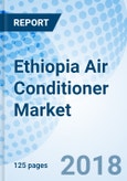 Ethiopia Air Conditioner Market (2018-2024): Market Forecast By Product Type (Room AC, Ducted AC, Ductless AC, Centralized AC), By Applications, By Regions and Competitive Landscape- Product Image
