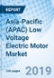 Asia-Pacific (APAC) Low Voltage Electric Motor Market (2019-2025): Market Forecast By Type, By Products, By Applications, By Countries and Competitive Landscape - Product Thumbnail Image