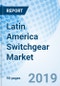 Latin America Switchgear Market (2019-2025): By Voltage, By Applications, By Types, By Insulation Type, By Countries and Competitive Landscape - Product Thumbnail Image