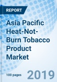Asia Pacific Heat-Not-Burn Tobacco Product Market (2019-2025): Market Forecast by Product Type, by Demography, by Sales Channels, by Countries, and Competitive Landscape- Product Image