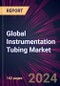 Global Instrumentation Tubing Market 2024-2028 - Product Thumbnail Image