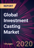 Global Investment Casting Market 2020-2024- Product Image