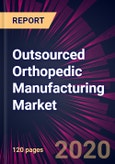 Outsourced Orthopedic Manufacturing Market 2020-2024- Product Image