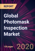 Global Photomask Inspection Market 2020-2024- Product Image